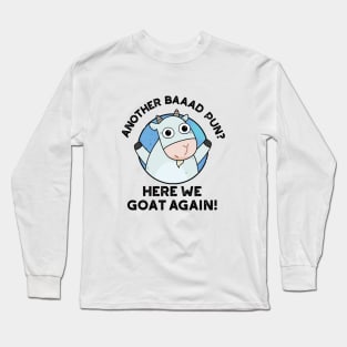 Another Baad Pun Here We Goat Again Cute Animal Pun Long Sleeve T-Shirt